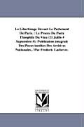 Le Libertinage Devant Le Parlement de Paris.: Le Proces Du Poete Theophile Du Viau (11 Juillo # Septembre #): Publication Integrale Des Pieces Inedite