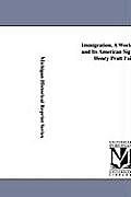 Immigration, a World Movement and Its American Significance, by Henry Pratt Fairchild.