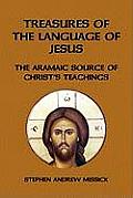 Treasures of the Language of Jesus The Aramaic Source of Christs Teachings