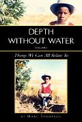 Depth Without Water Volume I: Things We Can All Relate to