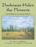 Darkness Hides the Flowers: A True Story of Holocaust Survival