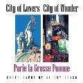 City of Lovers - City of Wonder: Parie La Grosse Pomme