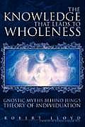 The Knowledge That Leads to Wholeness: Gnostic Myths Behind Jung's Theory of Individuation