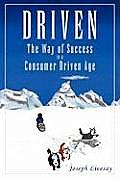Driven: How to Succeed in a Consumer Driven Age