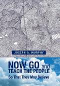 Now Go and Teach the People: So That They May Believe