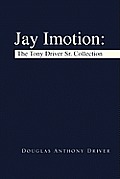 Jay Imotion: The Tony Driver Sr. Collection