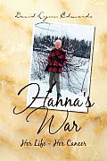 Hanna's War: Her Life - Her Cancer