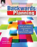 Backwards Planning Building Enduring Understanding Through Instructional Design