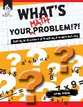 What's Your Math Problem!?!: Getting to the Heart of Teaching Problem Solving