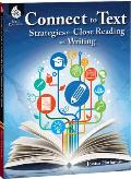Connect to Text: Strategies for Close Reading and Writing