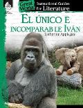 El unico e incomparable Ivan (The One and Only Ivan): An Instructional Guide for Literature: An Instructional Guide for Literature