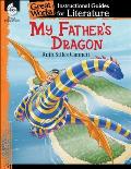 My Father's Dragon: An Instructional Guide for Literature: An Instructional Guide for Literature