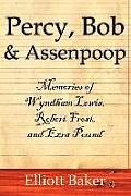 Percy, Bob and Assenpoop: Memories of Wyndham Lewis, Robert Frost, and Ezra Pound