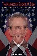 Madness of George W Bush A Reflection of Our Collective Psychosis