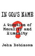 In God's Name: A Question of Morality and Humanity