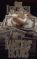 Bankers' Hours: An Exciting Reminiscence of the 1970s When Men Were Men and Savings and Loans Were Solvent