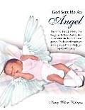God Sent Me An Angel: This is The Life Of A Baby That Fought to Be Here. And the time she was here she Touched a lot of people. This book wi