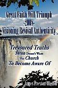 Great Faith Will Triumph-2008-Visioning Revival Authenticity: Treasured Truths Satan Doesn't Want The Church To Become Aware Of
