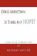 Drug Addiction: Is There Any Hope?: A Biblical Perspective