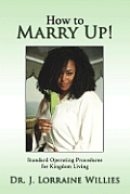 How To Marry Up!: Standard Operating Procedures for Kingdom Living
