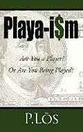 Playa-I$m: Are You a Player? or Are You Being Played?