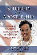 Spurned Into Apostleship: Overcoming Principalities, Powers and People to Fulfill God's Destiny for Your Life