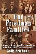 Our Friedman Families A Memoir of German Jews Who Escaped from the Nazis to Achieve International Success