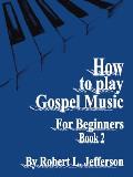 How to Play Gospel Music for Beginners Book 2