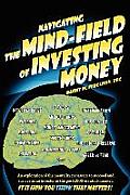 Navigating the Mind Field of Investing Money: An exploration of the mentality necessary to succeed and survive as an investor in the post-2000 era sto