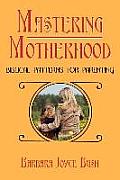 Mastering Motherhood: Biblical Patterns for Parenting