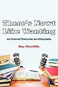 There's Nowt Like Wanting: An Unusual Education Autobiography