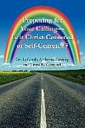 Preparing for Your Calling-Is it Christ-Centered or Self-Centered?