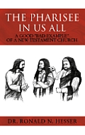 The Pharisee In Us All: Pharisaism: A Good Bad Example of a New Testament Church