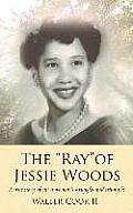 The Ray of Jessie Woods: A true story about a woman's struggles and triumphs.