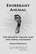 Exuberant Animal The Power of Health Play & Joyful Movement