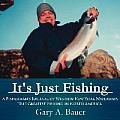 It's Just Fishing: A Fisherman's Journal of Western New York Waterways The Greatest Fishing In North America
