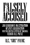 Falsely Accused: Jim Garrison's Investigation of JFK's Assassination and the United States of America Versus R.E. Payne