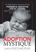 The Adoption Mystique: A Hard-Hitting Expos? of the Powerful Negative Social Stigma That Permeates Child Adoption in the United States
