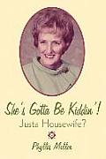 She's Gotta Be Kiddin'!: Justa Housewife?