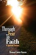 Through Fear To Faith: A Spiritual Journey