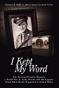 I Kept My Word: The Personal Promise Between a World War II Army Private and His Captain about What Really Happened to Glenn Miller