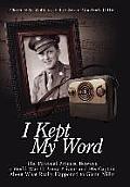 I Kept My Word: The Personal Promise Between a World War II Army Private and His Captain About What Really Happened to Glenn Miller
