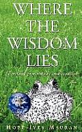 Where The Wisdom Lies: A Message From Nature's Small Creatures