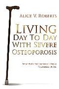 Living Day To Day With Severe Osteoporosis: What Every Person Should Know Regardless of Age