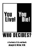 You Live! You Die! Who Decides?: A Textbook of Life and Death