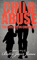 Child Abuse the Effects on Children: A Mother's Story