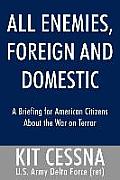 All Enemies, Foreign and Domestic: A Briefing for American Citizens About the War on Terror