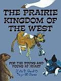 The Prairie Kingdom of the West: For the Young and Young at Heart