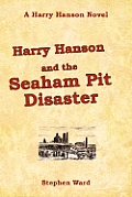 Harry Hanson and the Seaham Pit Disaster: A Harry Hanson Novel