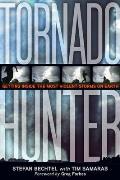 Tornado Hunter Getting Inside the Most Violent Storms on Earth